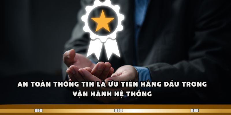 B52club Khẳng Định Uy Tín Hợp Pháp Trên Thị Trường 2 An toàn thông tin là ưu tiên hàng đầu trong vận hành hệ thống