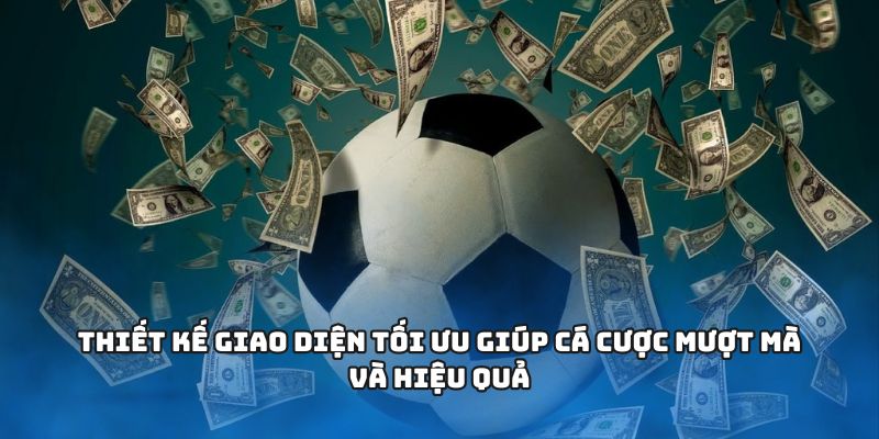 Thiết kế giao diện tối ưu giúp cá cược mượt mà và hiệu quả