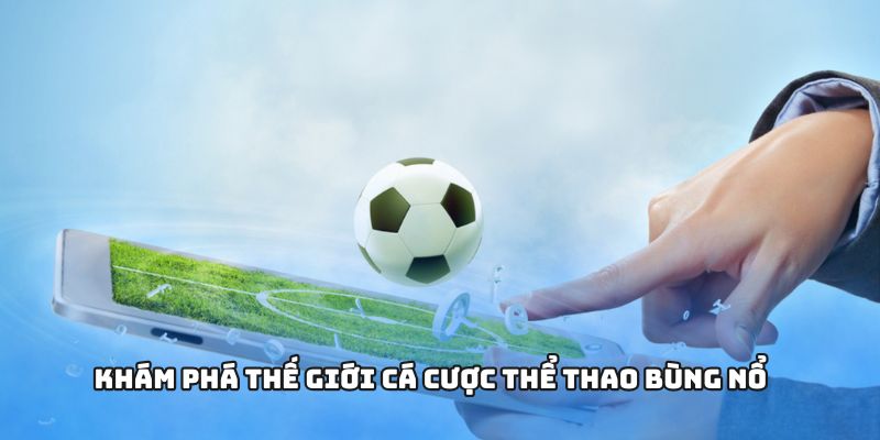 CÁ ĐỘ BÓNG ĐÁ - Đam Mê Cực Đỉnh Với Kèo Cược Sôi Động Số 1 1 Khám phá thế giới cá cược thể thao bùng nổ