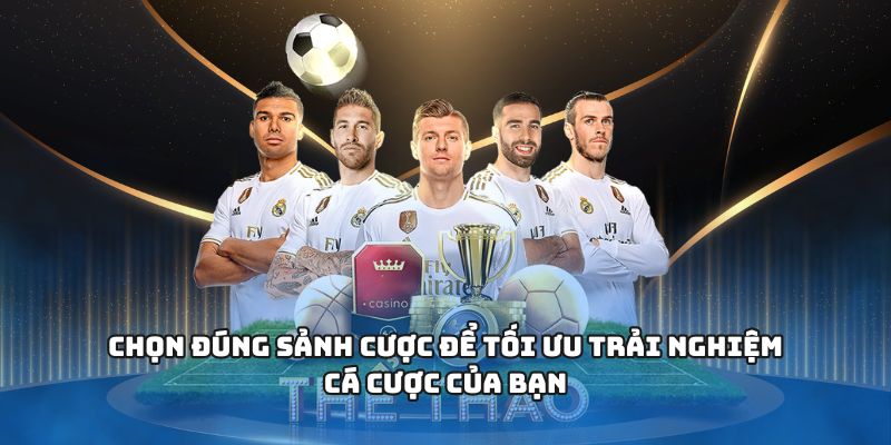 Chọn đúng sảnh cược để tối ưu trải nghiệm cá cược của bạn