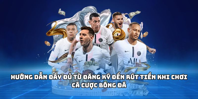 CÁ ĐỘ BÓNG ĐÁ – Sân Chơi Kịch Tính Cho Người Đam Mê Bóng 3 Hướng dẫn đầy đủ từ đăng ký đến rút tiền khi chơi cá cược bóng đá