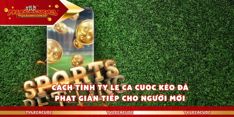 Ty Le Ca Cuoc - Kèo Đá Phạt Gián Tiếp Hiểu Rõ Mới Dám Chơi 2 Cách tính ty le ca cuoc kèo đá phạt gián tiếp cho người mới