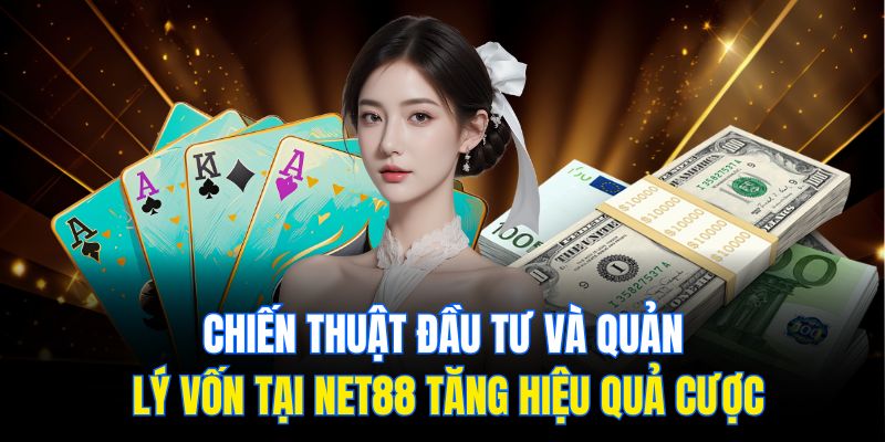 Net88 – Giải Pháp Cược Tối Ưu Cho Trải Nghiệm Đỉnh Cao 2 Chiến thuật đầu tư và quản lý vốn tại Net88 tăng hiệu quả cược