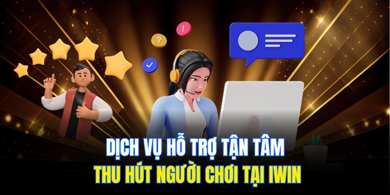 Iwin - Bùng Nổ Cược Online, Trúng Thưởng Cực Nhanh 3 Dịch vụ hỗ trợ tận tâm thu hút người chơi tại Iwin