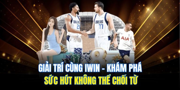 Giải Trí Cùng Iwin – Khám Phá Sức Hút Không Thể Chối Từ