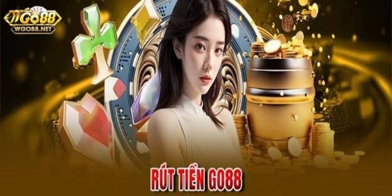 Go88 - Hướng Dẫn Cách Rút Tiền Nhanh Chóng Chỉ Cần 1 Phút