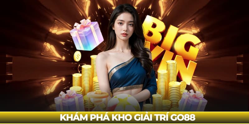 Khám phá kho giải trí Go88 tận hưởng thế giới bất tận