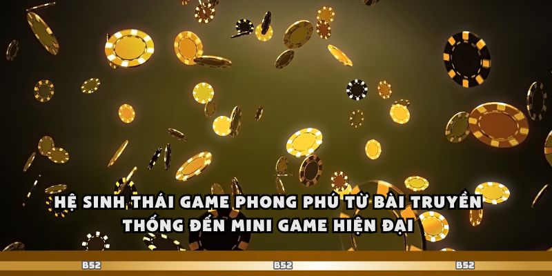 B52Club Cổng Game Đỉnh Cao Dành Cho Người Chơi Hiện Đại 3 Hệ sinh thái game phong phú từ bài truyền thống đến mini game hiện đại.