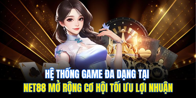 Net88 – Giải Pháp Cược Tối Ưu Cho Trải Nghiệm Đỉnh Cao 1 Hệ thống game đa dạng tại Net88 mở rộng cơ hội tối ưu lợi nhuận