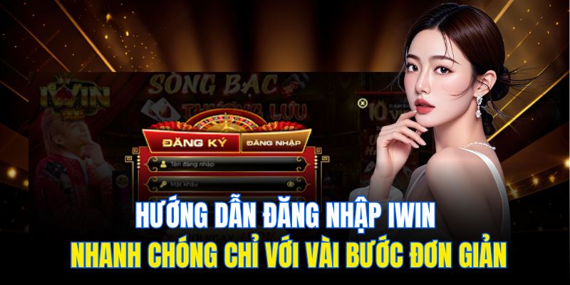 Iwin - Bùng Nổ Cược Online, Trúng Thưởng Cực Nhanh 2 Hướng dẫn đăng nhập Iwin nhanh chóng chỉ với vài bước đơn giản