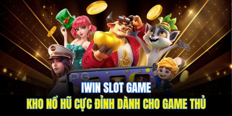 Iwin Slot Game – Kho Nổ Hũ Cực Đỉnh Dành Cho Game Thủ