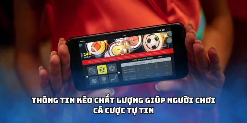 Thông tin kèo chất lượng giúp người chơi cá cược tự tin