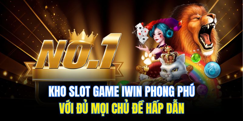 Iwin Slot Game – Kho Nổ Hũ Cực Đỉnh Dành Cho Game Thủ 1 Kho slot game Iwin phong phú với đủ mọi chủ đề hấp dẫn