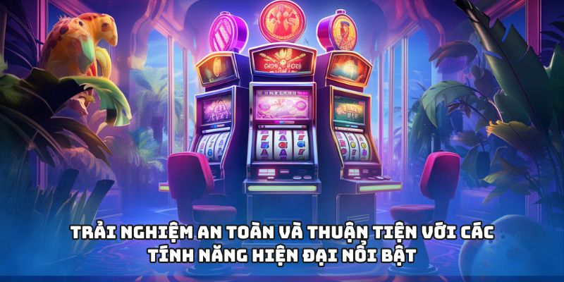 Trải nghiệm an toàn và thuận tiện với các tính năng hiện đại nổi bật