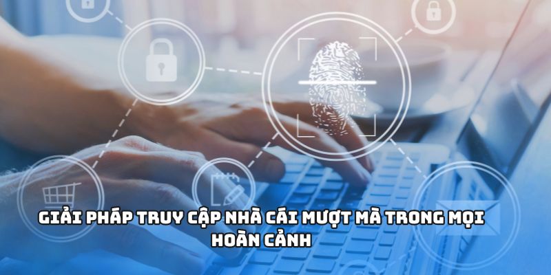 NHÀ CÁI UY TÍN – Trải Nghiệm Đổi Thưởng Và Cá Cược Đỉnh Cao 3 Giải pháp truy cập nhà cái mượt mà trong mọi hoàn cảnh