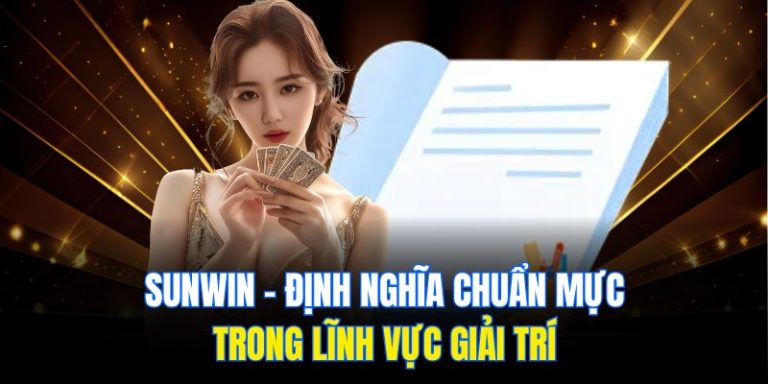 Sunwin - Định Nghĩa Chuẩn Mực Trong Lĩnh Vực Giải Trí