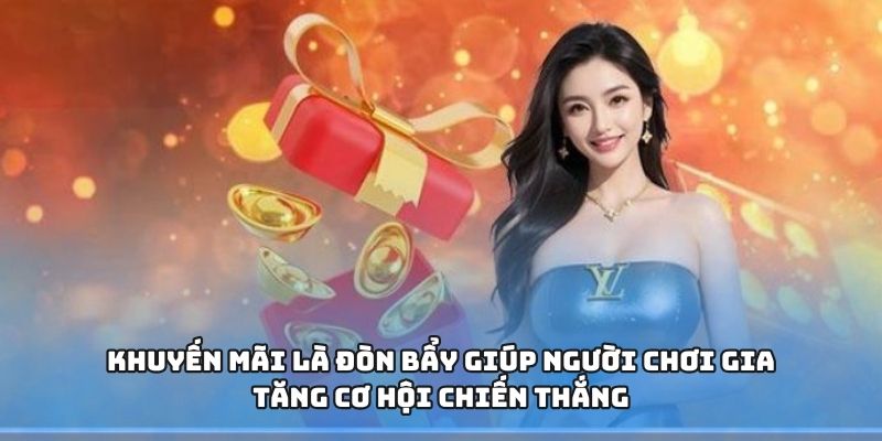 Khuyến mãi là đòn bẩy giúp người chơi gia tăng cơ hội chiến thắng