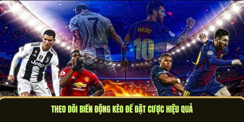 Kèo Bóng Đá Hôm Nay - Nhận Định Tỷ Lệ Chuẩn Từng Giây 3 Theo dõi biến động kèo để đặt cược hiệu quả