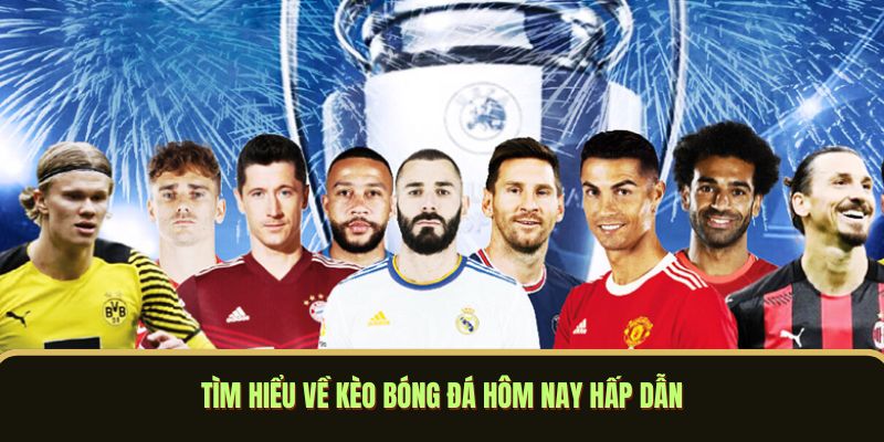 Kèo Bóng Đá Hôm Nay - Nhận Định Tỷ Lệ Chuẩn Từng Giây 1 Tìm hiểu về kèo bóng đá hôm nay hấp dẫn