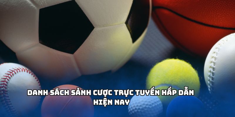 TỶ LỆ CÁ CƯỢC Đem Đến Trải Nghiệm Cá Cược Toàn Diện 2 Danh sách sảnh cược trực tuyến hấp dẫn hiện nay
