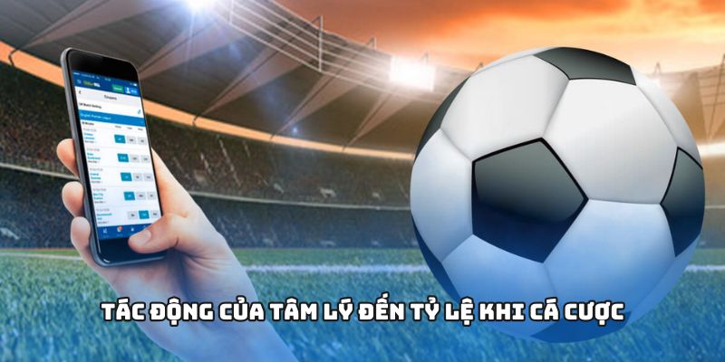 Tác động của tâm lý đến tỷ lệ khi cá cược