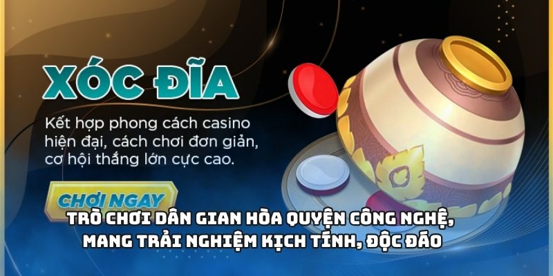 Xóc Đĩa - Sân Chơi Giải Trí Kịch Tính Và Chuyên Nghiệp 1 Trò chơi dân gian hòa quyện công nghệ, mang trải nghiệm kịch tính, độc đáo